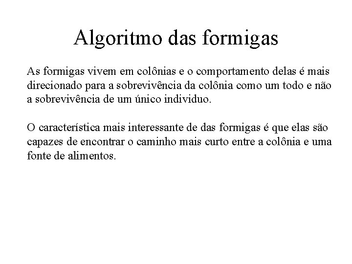 Algoritmo das formigas As formigas vivem em colônias e o comportamento delas é mais