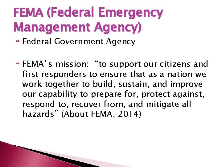 FEMA (Federal Emergency Management Agency) Federal Government Agency FEMA’s mission: “to support our citizens