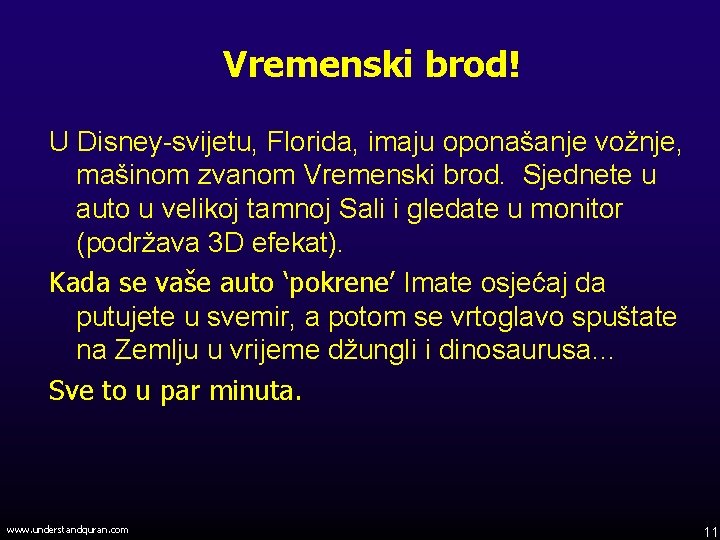 Vremenski brod! U Disney-svijetu, Florida, imaju oponašanje vožnje, mašinom zvanom Vremenski brod. Sjednete u