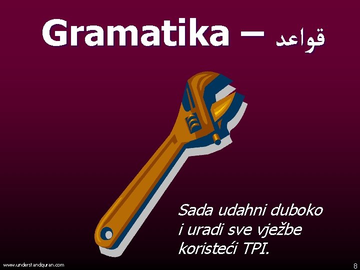 Gramatika – ﻗﻮﺍﻋﺪ Sada udahni duboko i uradi sve vježbe koristeći TPI. www. understandquran.