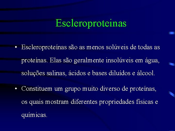 Escleroproteinas • Escleroproteínas são as menos solúveis de todas as proteínas. Elas são geralmente