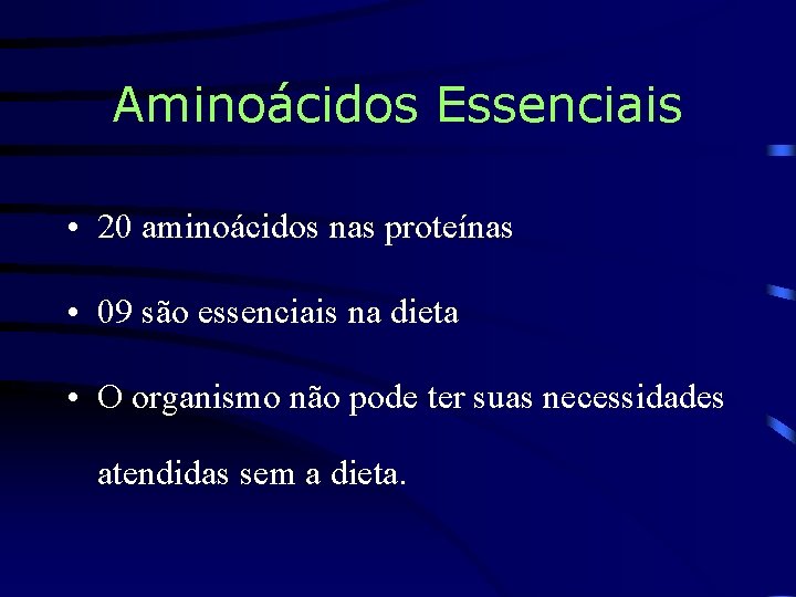 Aminoácidos Essenciais • 20 aminoácidos nas proteínas • 09 são essenciais na dieta •