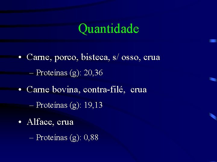 Quantidade • Carne, porco, bisteca, s/ osso, crua – Proteínas (g): 20, 36 •