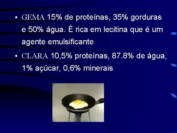  • GEMA 15% de proteínas, 35% gorduras e 50% água. É rica em
