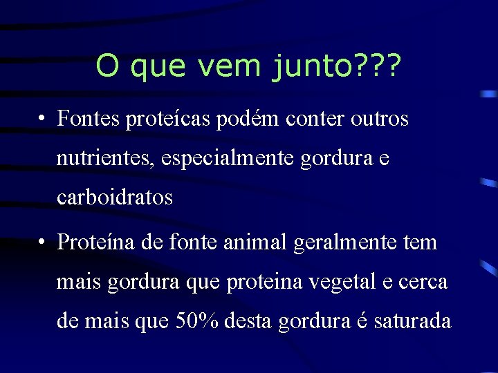 O que vem junto? ? ? • Fontes proteícas podém conter outros nutrientes, especialmente