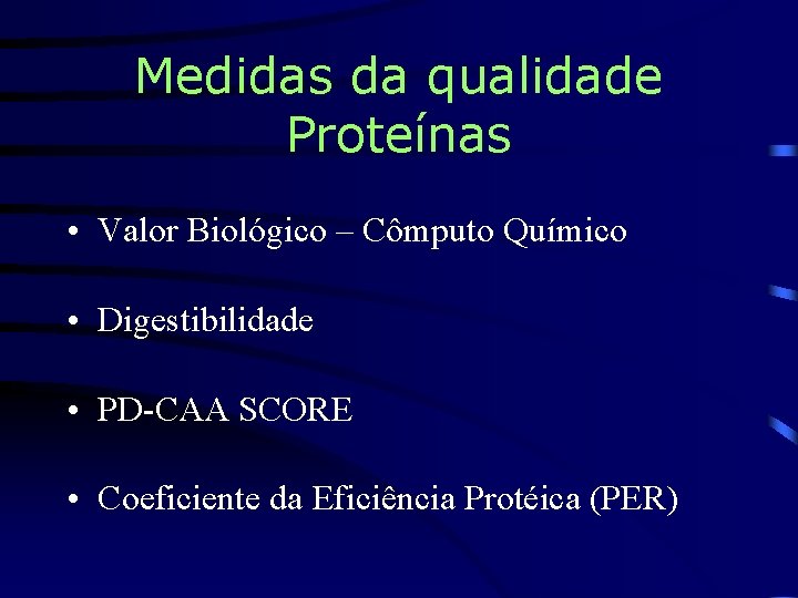 Medidas da qualidade Proteínas • Valor Biológico – Cômputo Químico • Digestibilidade • PD-CAA