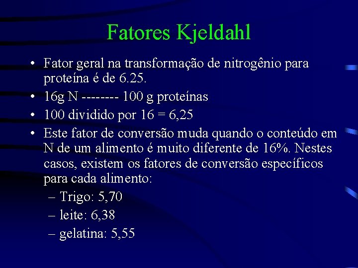 Fatores Kjeldahl • Fator geral na transformação de nitrogênio para proteína é de 6.