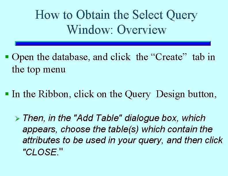 How to Obtain the Select Query Window: Overview § Open the database, and click How to Obtain the Select Query Window: Overview § Open the database, and click