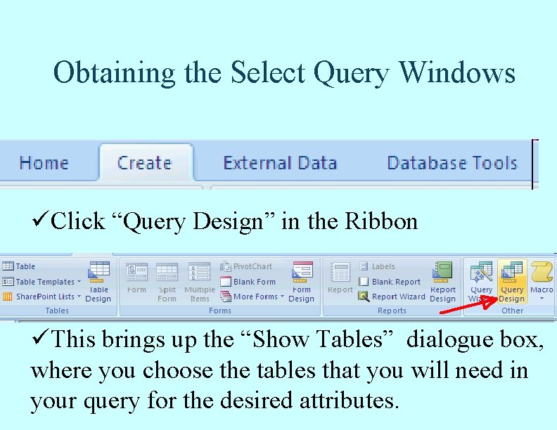 Obtaining the Select Query Windows o Open the database, and click the “Create” tab Obtaining the Select Query Windows o Open the database, and click the “Create” tab