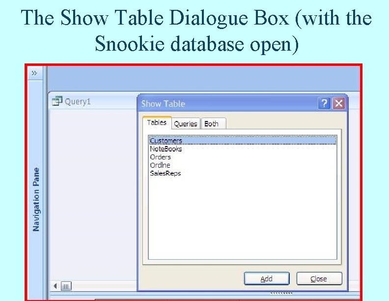 The Show Table Dialogue Box (with the Snookie database open) The Show Table Dialogue Box (with the Snookie database open)
