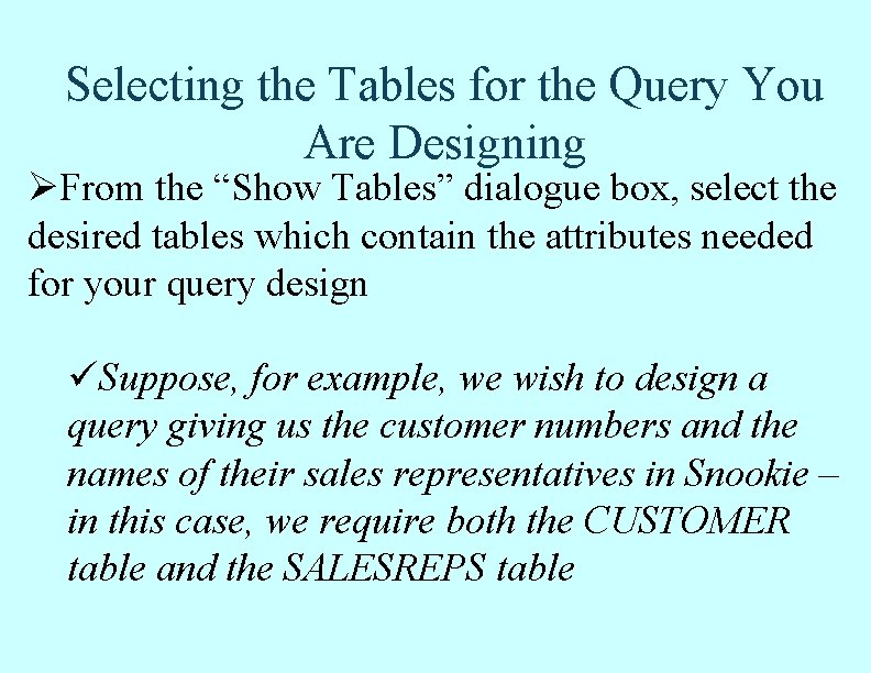 Selecting the Tables for the Query You Are Designing ØFrom the “Show Tables” dialogue Selecting the Tables for the Query You Are Designing ØFrom the “Show Tables” dialogue
