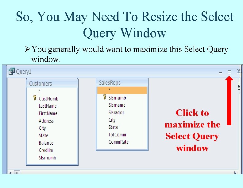 So, You May Need To Resize the Select Query Window ØYou generally would want So, You May Need To Resize the Select Query Window ØYou generally would want
