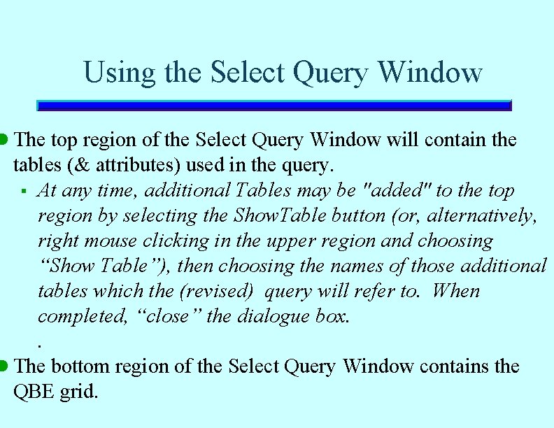Using the Select Query Window l The top region of the Select Query Window Using the Select Query Window l The top region of the Select Query Window