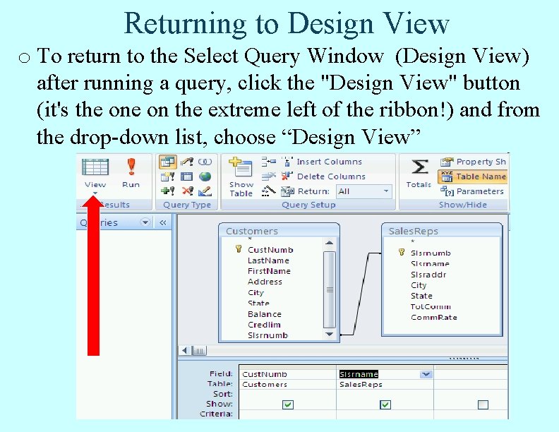 Returning to Design View o To return to the Select Query Window (Design View) Returning to Design View o To return to the Select Query Window (Design View)