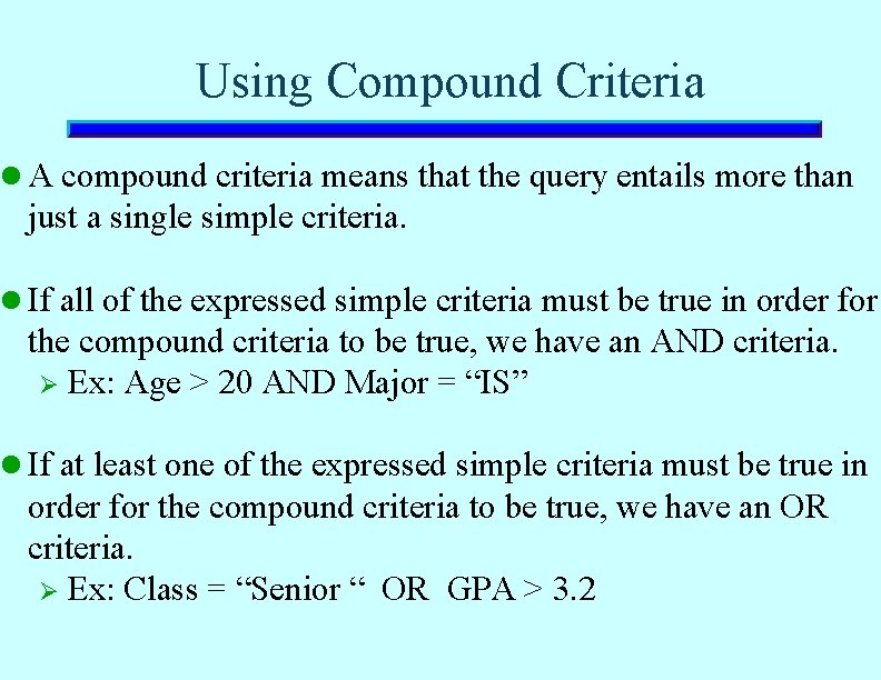 Using Compound Criteria l A compound criteria means that the query entails more than Using Compound Criteria l A compound criteria means that the query entails more than