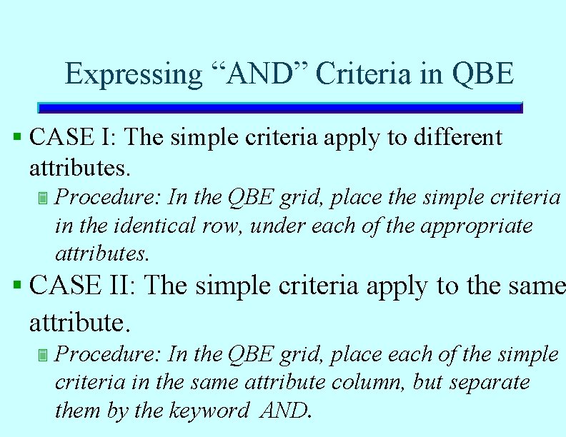 Expressing “AND” Criteria in QBE § CASE I: The simple criteria apply to different Expressing “AND” Criteria in QBE § CASE I: The simple criteria apply to different