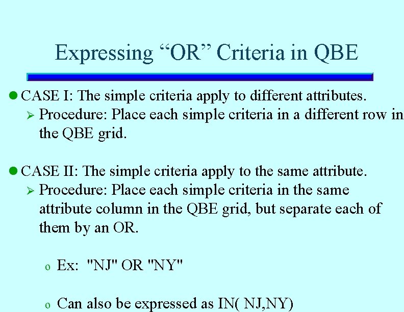 Expressing “OR” Criteria in QBE l CASE I: The simple criteria apply to different Expressing “OR” Criteria in QBE l CASE I: The simple criteria apply to different