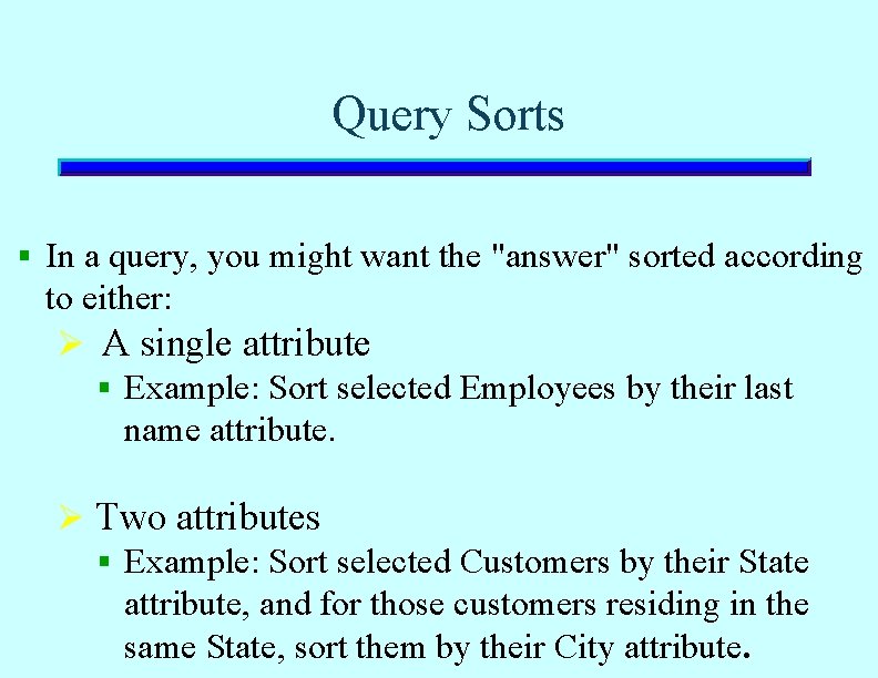 Query Sorts § In a query, you might want the "answer" sorted according to Query Sorts § In a query, you might want the "answer" sorted according to