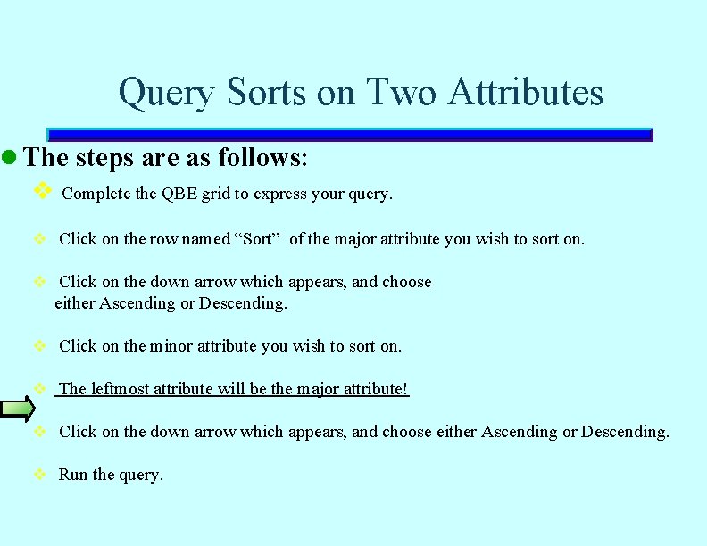 Query Sorts on Two Attributes l The steps are as follows: v Complete the Query Sorts on Two Attributes l The steps are as follows: v Complete the