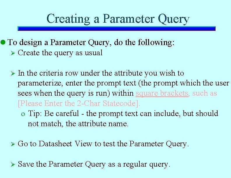 Creating a Parameter Query l To design a Parameter Query, do the following: Ø Creating a Parameter Query l To design a Parameter Query, do the following: Ø