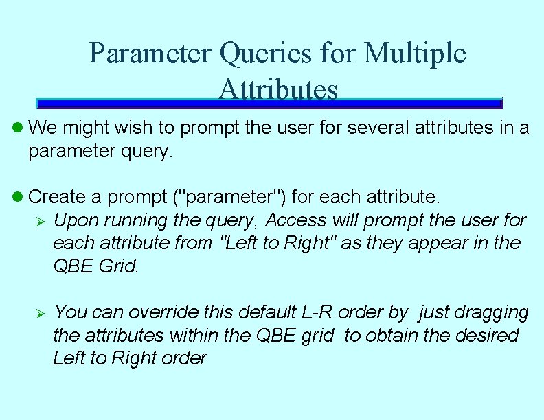 Parameter Queries for Multiple Attributes l We might wish to prompt the user for Parameter Queries for Multiple Attributes l We might wish to prompt the user for