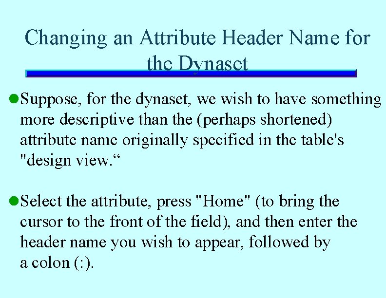 Changing an Attribute Header Name for the Dynaset l Suppose, for the dynaset, we Changing an Attribute Header Name for the Dynaset l Suppose, for the dynaset, we