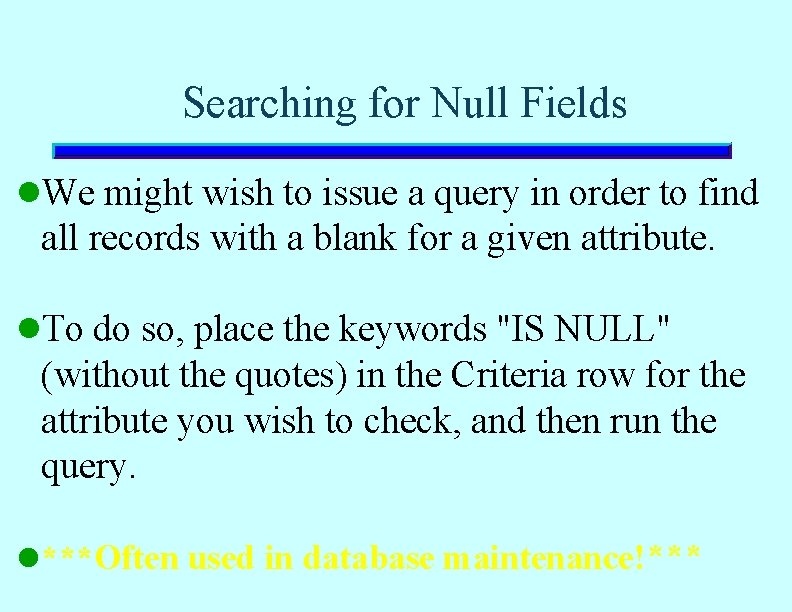 Searching for Null Fields l. We might wish to issue a query in order Searching for Null Fields l. We might wish to issue a query in order