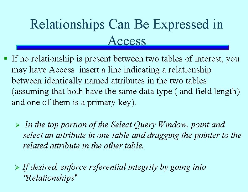 Relationships Can Be Expressed in Access § If no relationship is present between two Relationships Can Be Expressed in Access § If no relationship is present between two