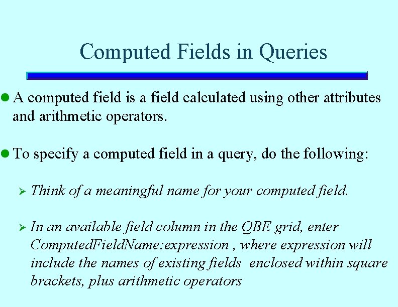 Computed Fields in Queries l A computed field is a field calculated using other Computed Fields in Queries l A computed field is a field calculated using other