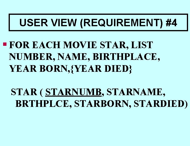 USER VIEW (REQUIREMENT) #4 § FOR EACH MOVIE STAR, LIST NUMBER, NAME, BIRTHPLACE, YEAR USER VIEW (REQUIREMENT) #4 § FOR EACH MOVIE STAR, LIST NUMBER, NAME, BIRTHPLACE, YEAR