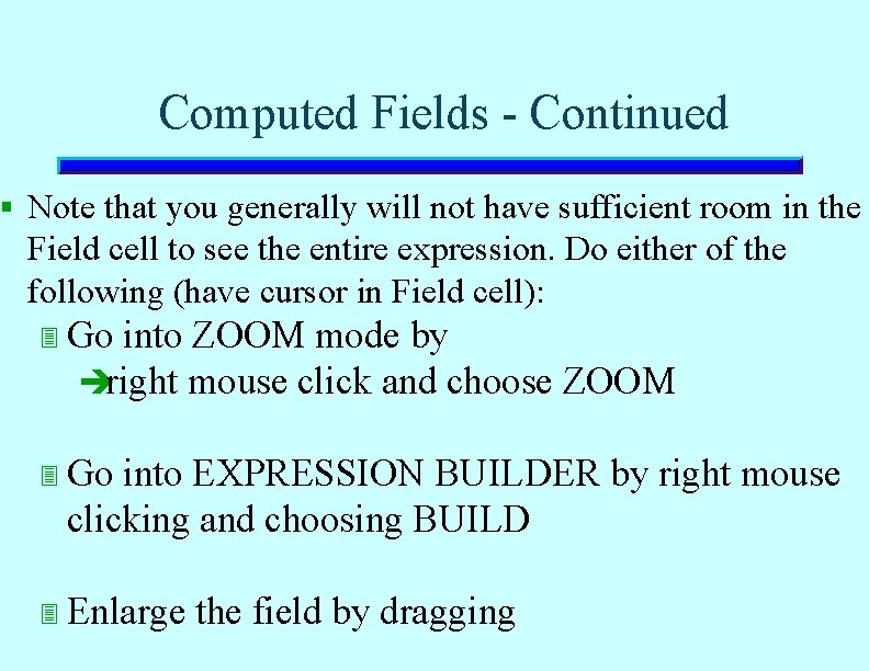 Computed Fields - Continued § Note that you generally will not have sufficient room Computed Fields - Continued § Note that you generally will not have sufficient room