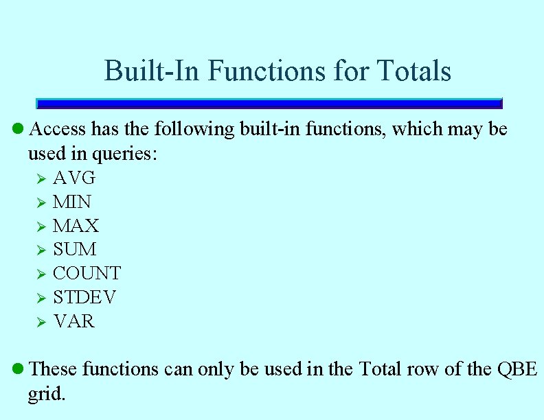 Built-In Functions for Totals l Access has the following built-in functions, which may be Built-In Functions for Totals l Access has the following built-in functions, which may be