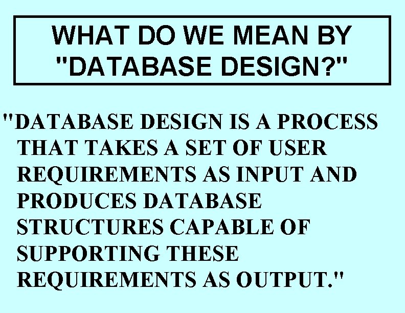 WHAT DO WE MEAN BY "DATABASE DESIGN? " "DATABASE DESIGN IS A PROCESS THAT WHAT DO WE MEAN BY "DATABASE DESIGN? " "DATABASE DESIGN IS A PROCESS THAT