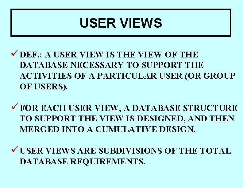 USER VIEWS ü DEF. : A USER VIEW IS THE VIEW OF THE DATABASE USER VIEWS ü DEF. : A USER VIEW IS THE VIEW OF THE DATABASE