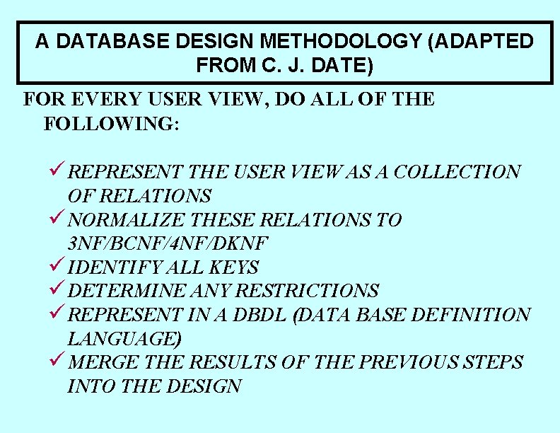 A DATABASE DESIGN METHODOLOGY (ADAPTED FROM C. J. DATE) FOR EVERY USER VIEW, DO A DATABASE DESIGN METHODOLOGY (ADAPTED FROM C. J. DATE) FOR EVERY USER VIEW, DO