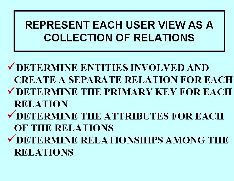 REPRESENT EACH USER VIEW AS A COLLECTION OF RELATIONS üDETERMINE ENTITIES INVOLVED AND CREATE REPRESENT EACH USER VIEW AS A COLLECTION OF RELATIONS üDETERMINE ENTITIES INVOLVED AND CREATE