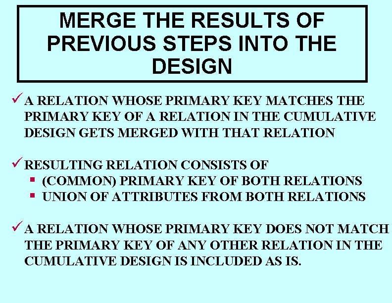 MERGE THE RESULTS OF PREVIOUS STEPS INTO THE DESIGN ü A RELATION WHOSE PRIMARY MERGE THE RESULTS OF PREVIOUS STEPS INTO THE DESIGN ü A RELATION WHOSE PRIMARY
