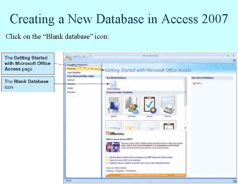Creating a New Database in Access 2007 Click on the “Blank database” icon: Creating a New Database in Access 2007 Click on the “Blank database” icon: