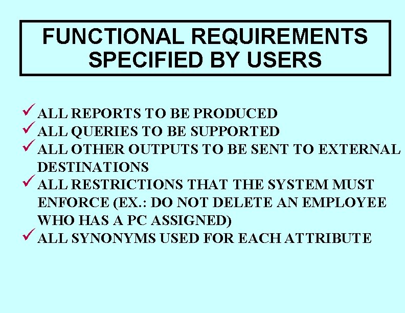 FUNCTIONAL REQUIREMENTS SPECIFIED BY USERS ü ALL REPORTS TO BE PRODUCED ü ALL QUERIES FUNCTIONAL REQUIREMENTS SPECIFIED BY USERS ü ALL REPORTS TO BE PRODUCED ü ALL QUERIES