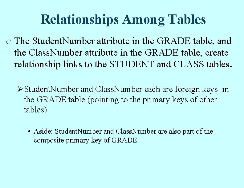 Relationships Among Tables o The Student. Number attribute in the GRADE table, and the Relationships Among Tables o The Student. Number attribute in the GRADE table, and the