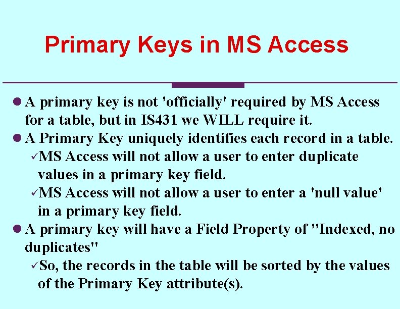 Primary Keys in MS Access l A primary key is not 'officially' required by Primary Keys in MS Access l A primary key is not 'officially' required by