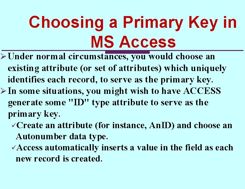 Choosing a Primary Key in MS Access Ø Under normal circumstances, you would choose Choosing a Primary Key in MS Access Ø Under normal circumstances, you would choose