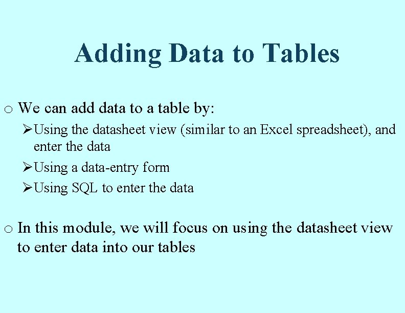 Adding Data to Tables o We can add data to a table by: ØUsing Adding Data to Tables o We can add data to a table by: ØUsing