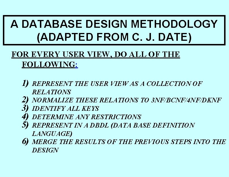 A DATABASE DESIGN METHODOLOGY (ADAPTED FROM C. J. DATE) FOR EVERY USER VIEW, DO A DATABASE DESIGN METHODOLOGY (ADAPTED FROM C. J. DATE) FOR EVERY USER VIEW, DO