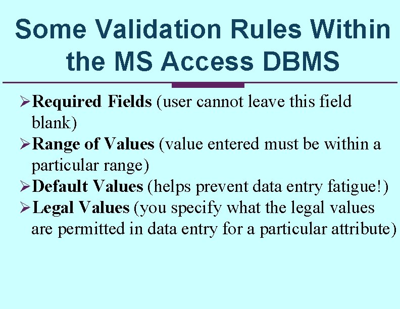 Some Validation Rules Within the MS Access DBMS ØRequired Fields (user cannot leave this Some Validation Rules Within the MS Access DBMS ØRequired Fields (user cannot leave this