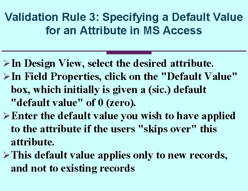 Validation Rule 3: Specifying a Default Value for an Attribute in MS Access ØIn Validation Rule 3: Specifying a Default Value for an Attribute in MS Access ØIn