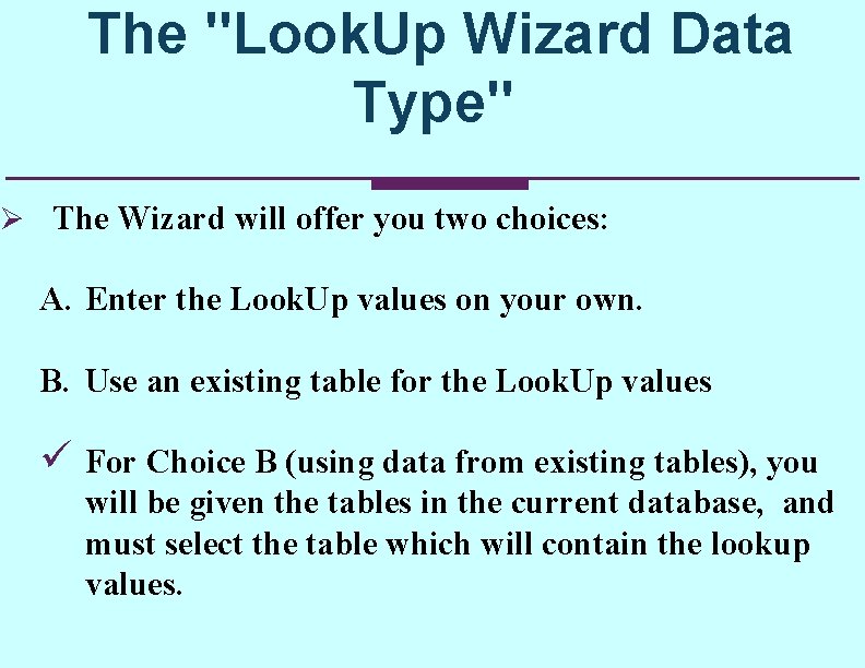 The "Look. Up Wizard Data Type" Ø The Wizard will offer you two choices: The "Look. Up Wizard Data Type" Ø The Wizard will offer you two choices: