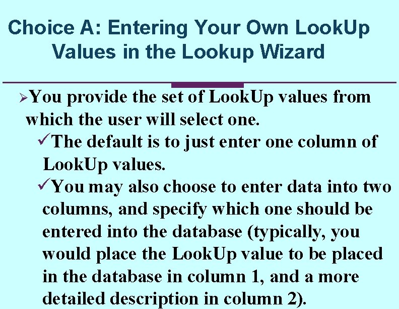 Choice A: Entering Your Own Look. Up Values in the Lookup Wizard ØYou provide Choice A: Entering Your Own Look. Up Values in the Lookup Wizard ØYou provide