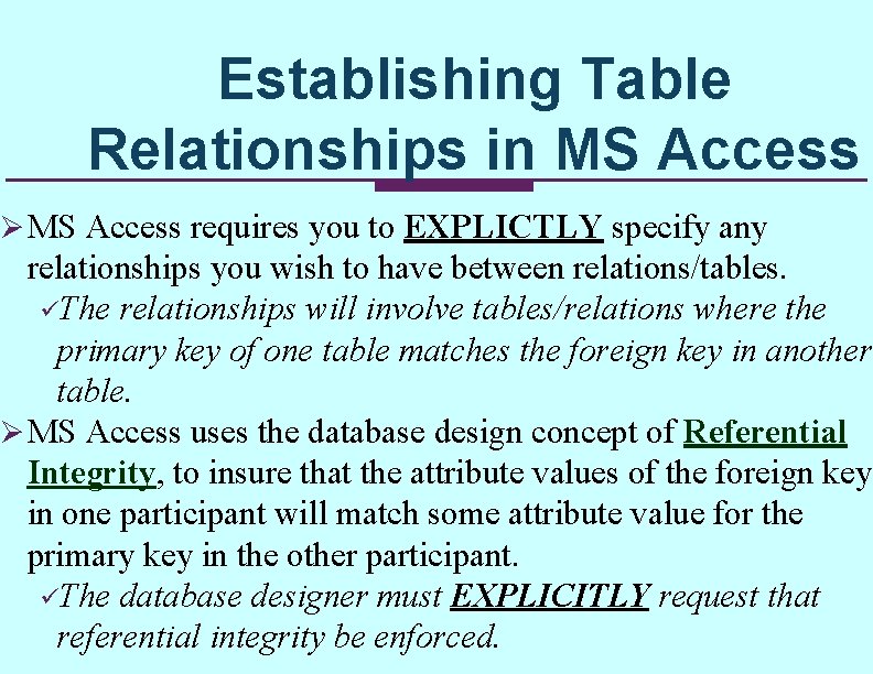Establishing Table Relationships in MS Access Ø MS Access requires you to EXPLICTLY specify Establishing Table Relationships in MS Access Ø MS Access requires you to EXPLICTLY specify