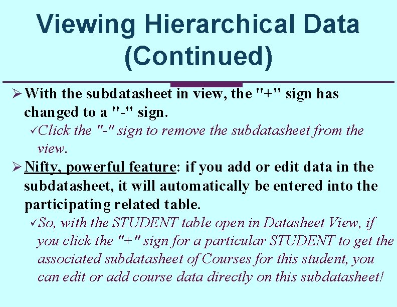 Viewing Hierarchical Data (Continued) Ø With the subdatasheet in view, the "+" sign has Viewing Hierarchical Data (Continued) Ø With the subdatasheet in view, the "+" sign has